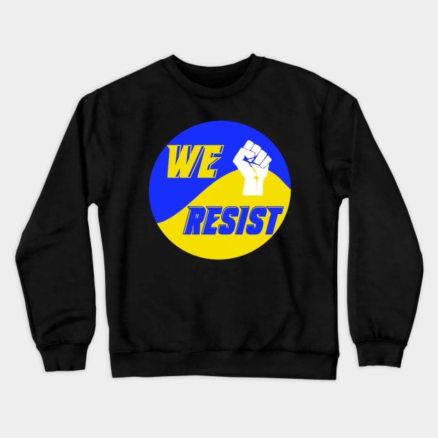 Ukraine we resist Crewneck Sweatshirt by GOT A FEELING